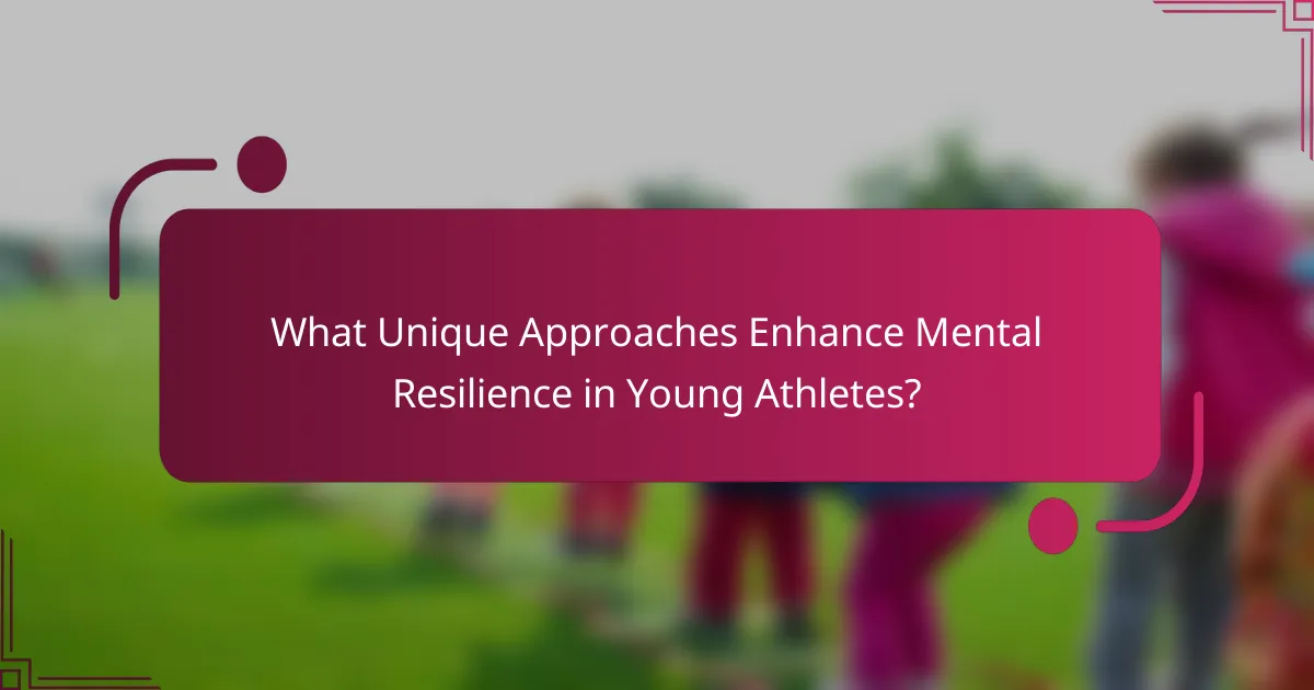 What Unique Approaches Enhance Mental Resilience in Young Athletes?