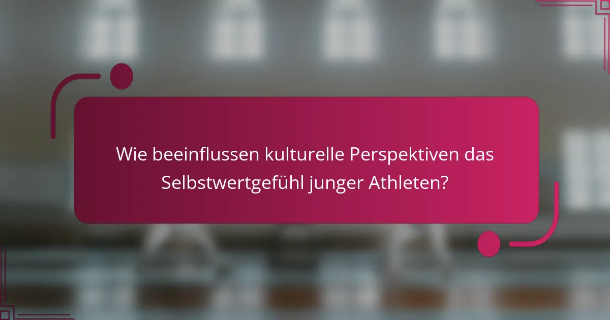 Wie beeinflussen kulturelle Perspektiven das Selbstwertgefühl junger Athleten?