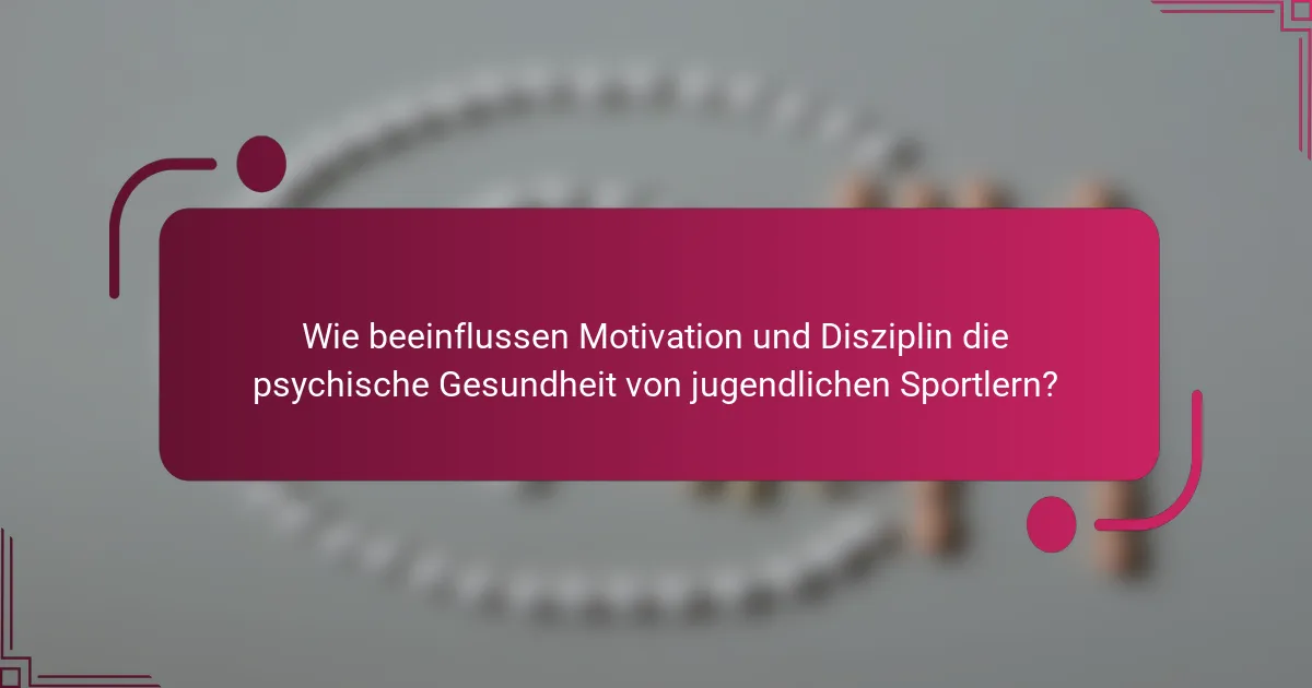 Wie beeinflussen Motivation und Disziplin die psychische Gesundheit von jugendlichen Sportlern?