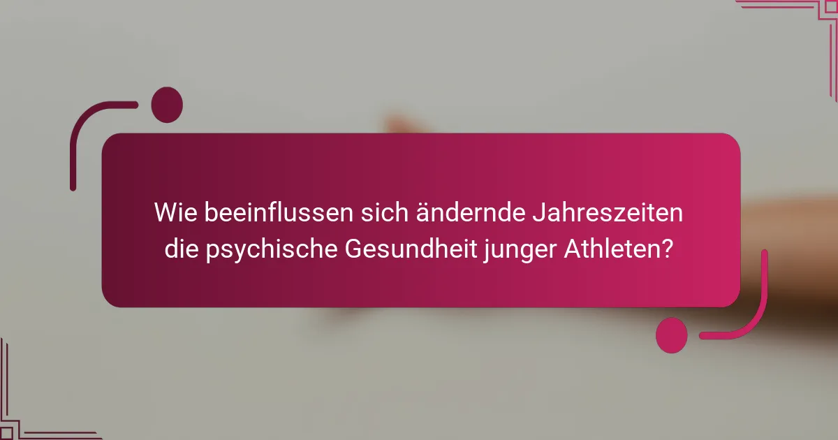 Wie beeinflussen sich ändernde Jahreszeiten die psychische Gesundheit junger Athleten?