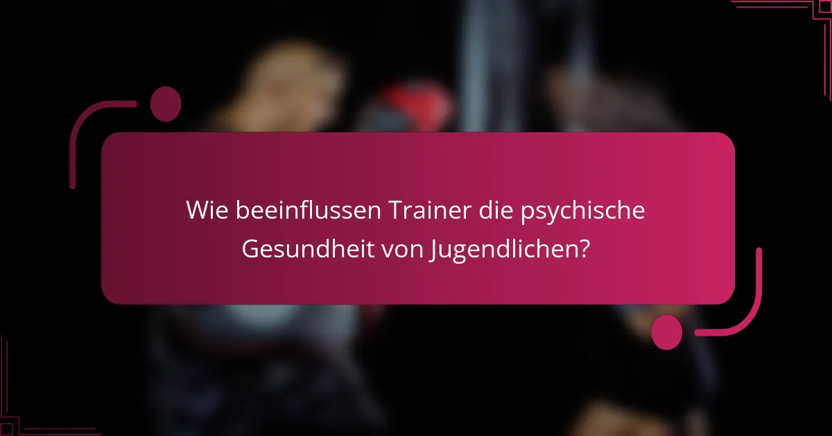 Wie beeinflussen Trainer die psychische Gesundheit von Jugendlichen?