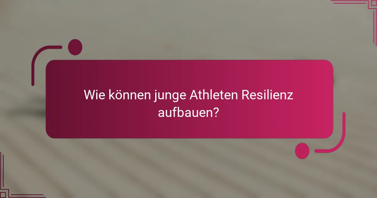 Wie können junge Athleten Resilienz aufbauen?