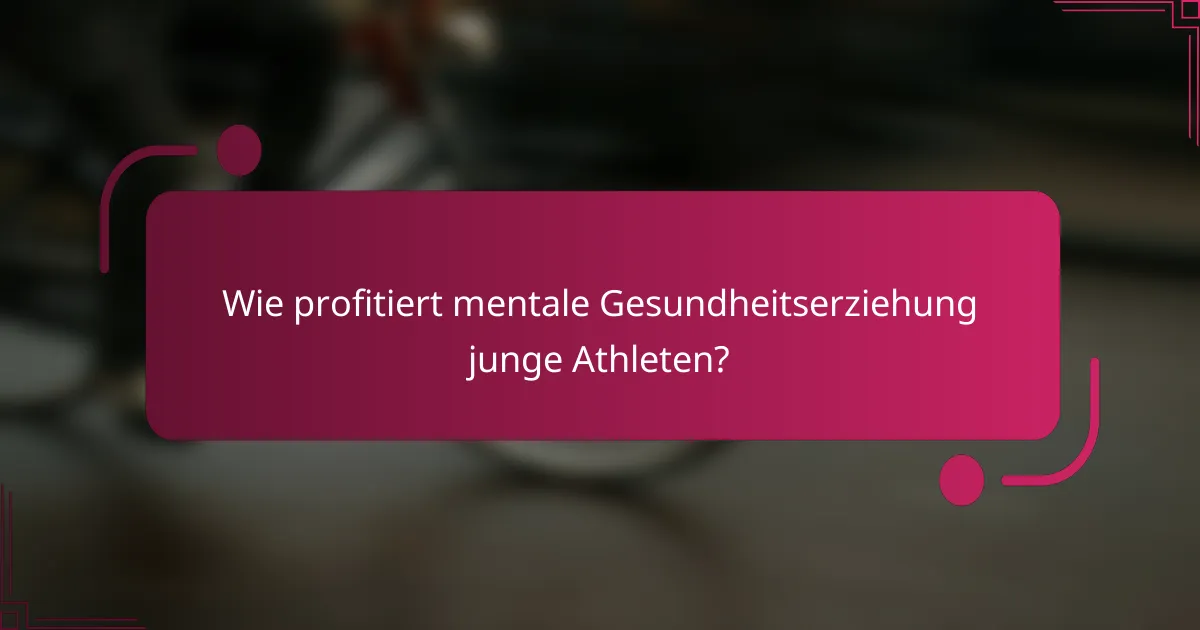 Wie profitiert mentale Gesundheitserziehung junge Athleten?