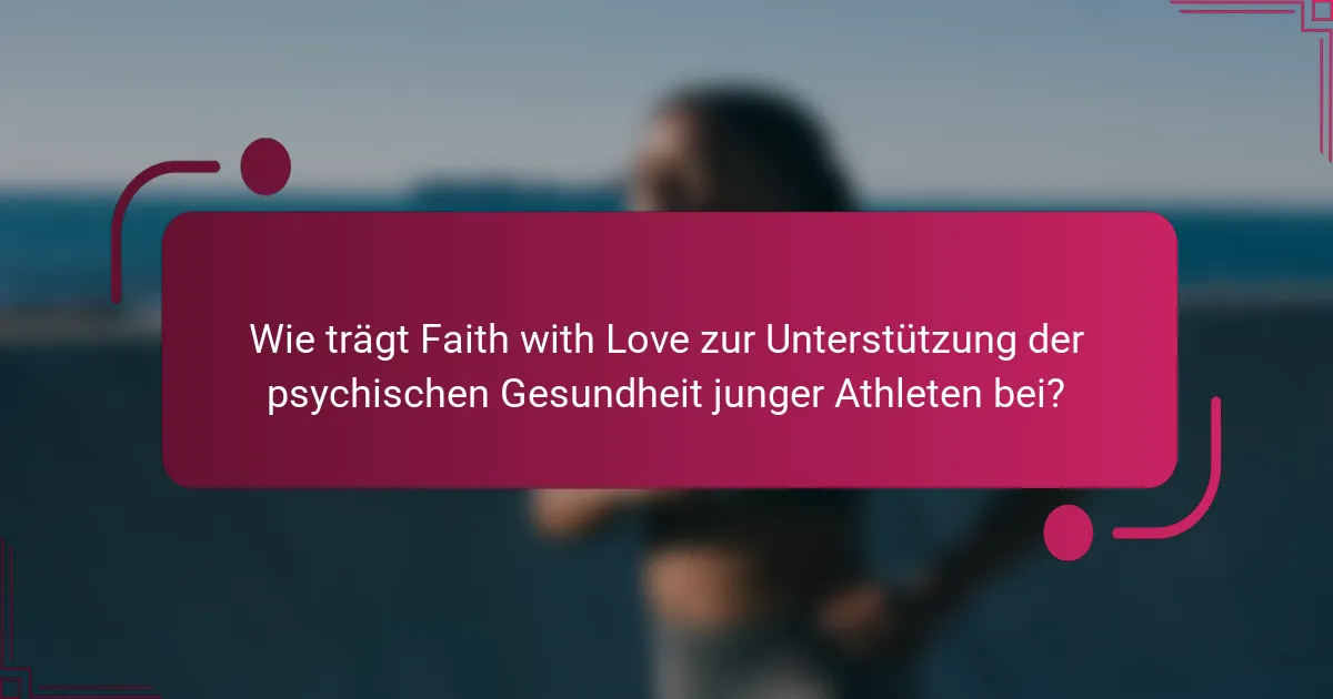 Wie trägt Faith with Love zur Unterstützung der psychischen Gesundheit junger Athleten bei?