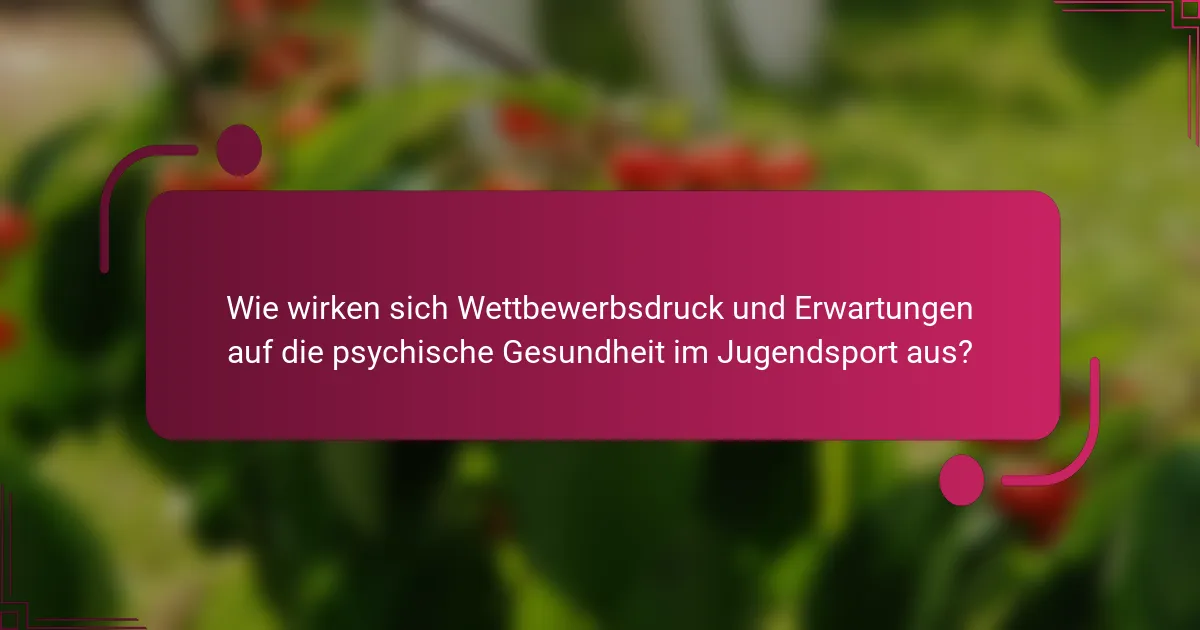 Wie wirken sich Wettbewerbsdruck und Erwartungen auf die psychische Gesundheit im Jugendsport aus?